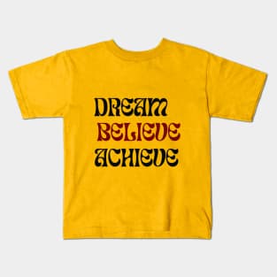 Dream Believe Achieve - Motivational design Kids T-Shirt